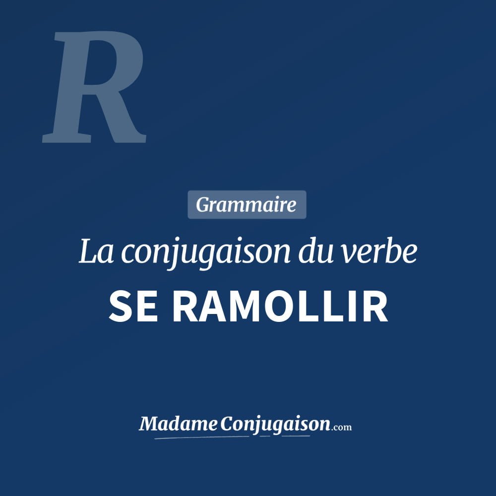 Conjugaison du verbe se ramollir. Toute la conjugaison française de se ramollir conjugué à tous les modes : indicatif - participé passé - subjonctif. Table de conjugaison du verbe se ramollir