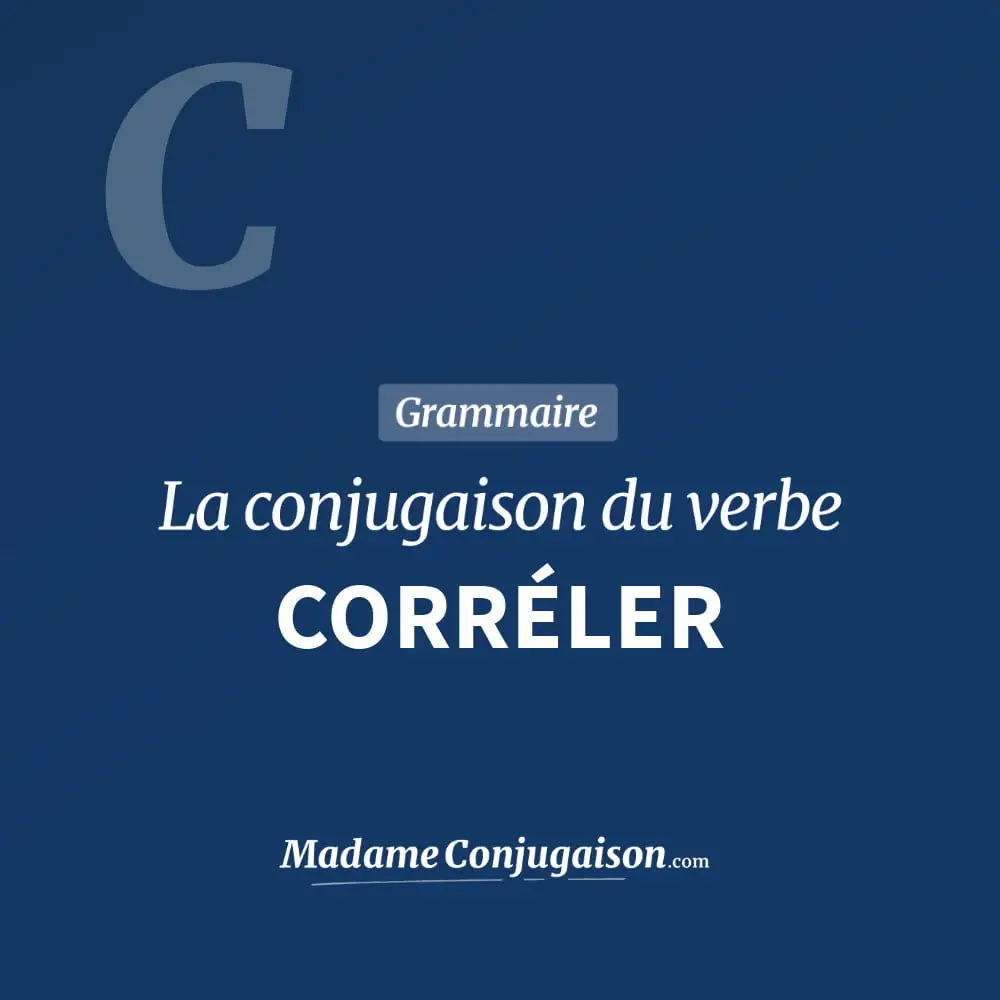 Conjugaison du verbe corréler. Toute la conjugaison française de corréler conjugué à tous les modes : indicatif - participé passé - subjonctif. Table de conjugaison du verbe corréler