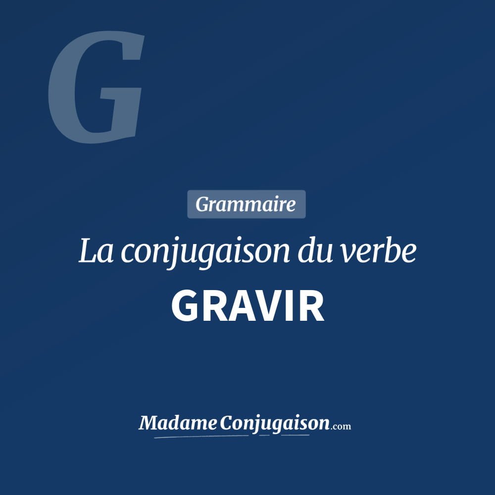 GRAVIR - La conjugaison du verbe Gravir Conjugaison du verbe gravir. Toute la conjugaison française de gravir conjugué à tous les modes : indicatif - participé passé - subjonctif. Table de conjugaison du verbe gravir