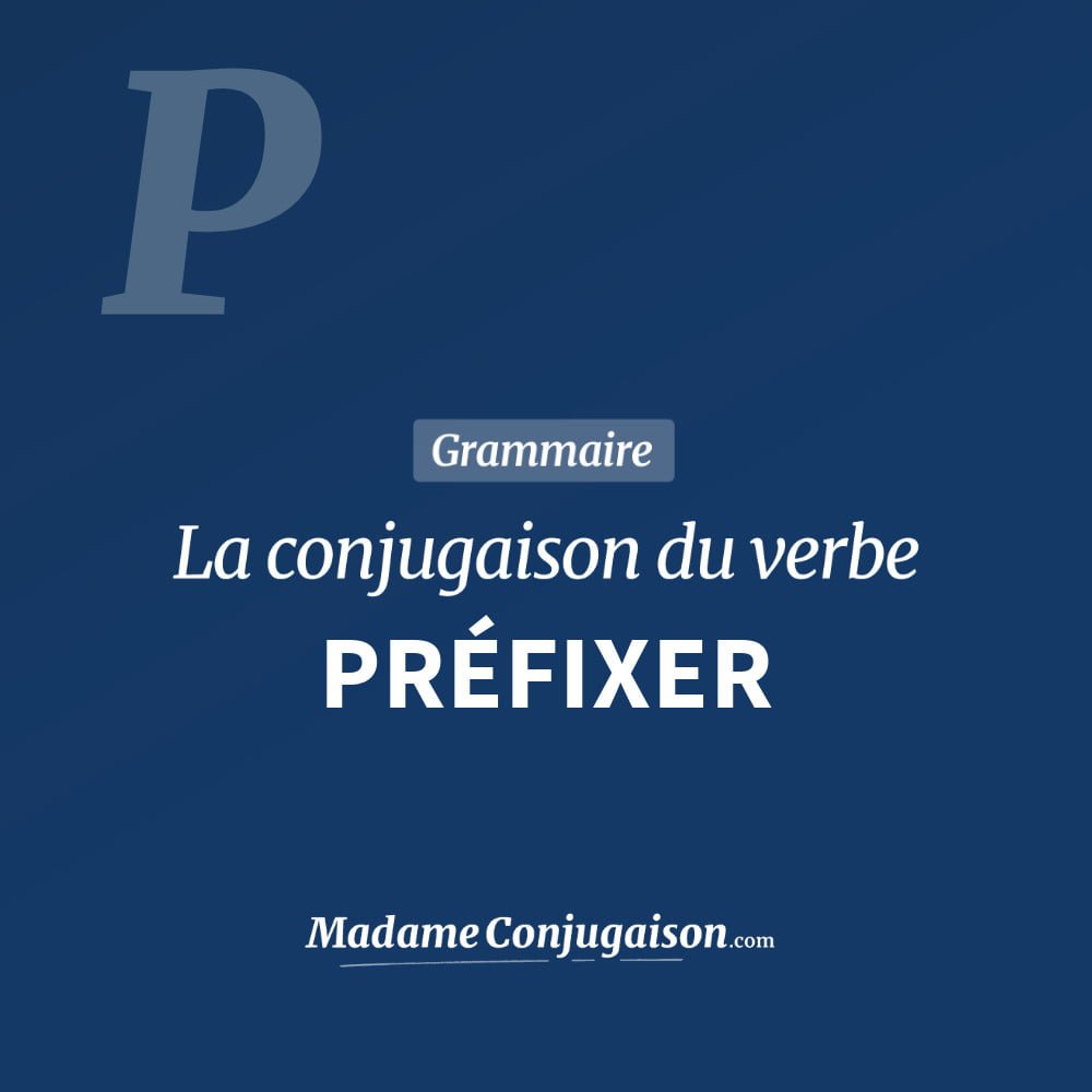 Conjugaison du verbe préfixer. Toute la conjugaison française de préfixer conjugué à tous les modes : indicatif - participé passé - subjonctif. Table de conjugaison du verbe préfixer