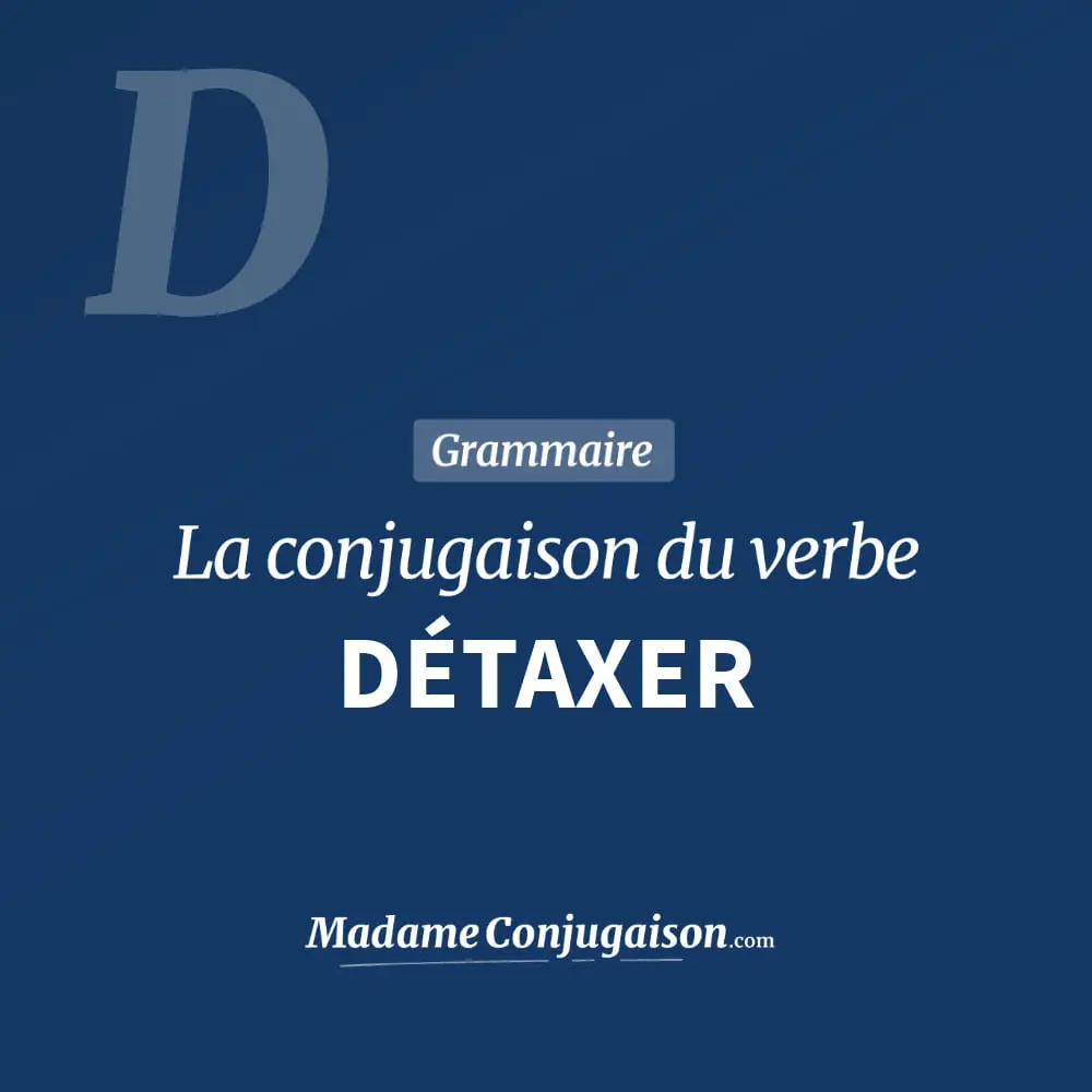 Conjugaison du verbe détaxer. Toute la conjugaison française de détaxer conjugué à tous les modes : indicatif - participé passé - subjonctif. Table de conjugaison du verbe détaxer
