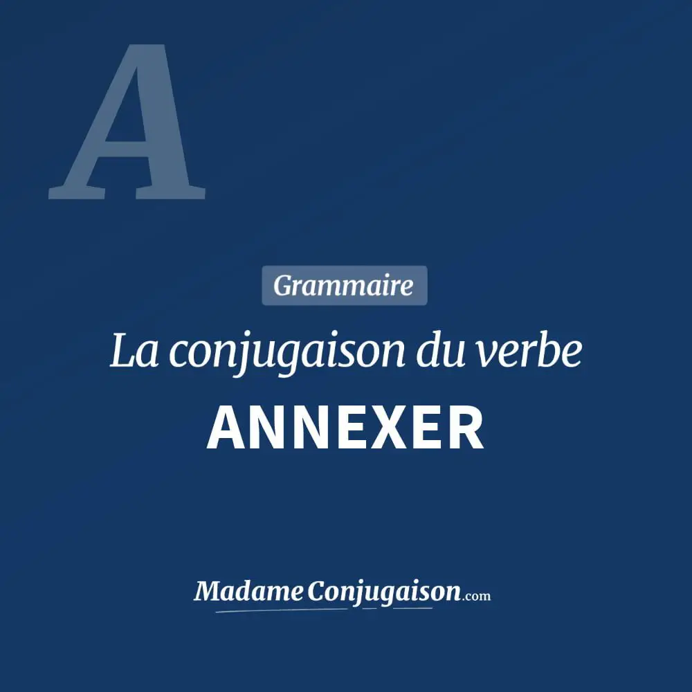 Conjugaison du verbe annexer. Toute la conjugaison française de annexer conjugué à tous les modes : indicatif - participé passé - subjonctif. Table de conjugaison du verbe annexer