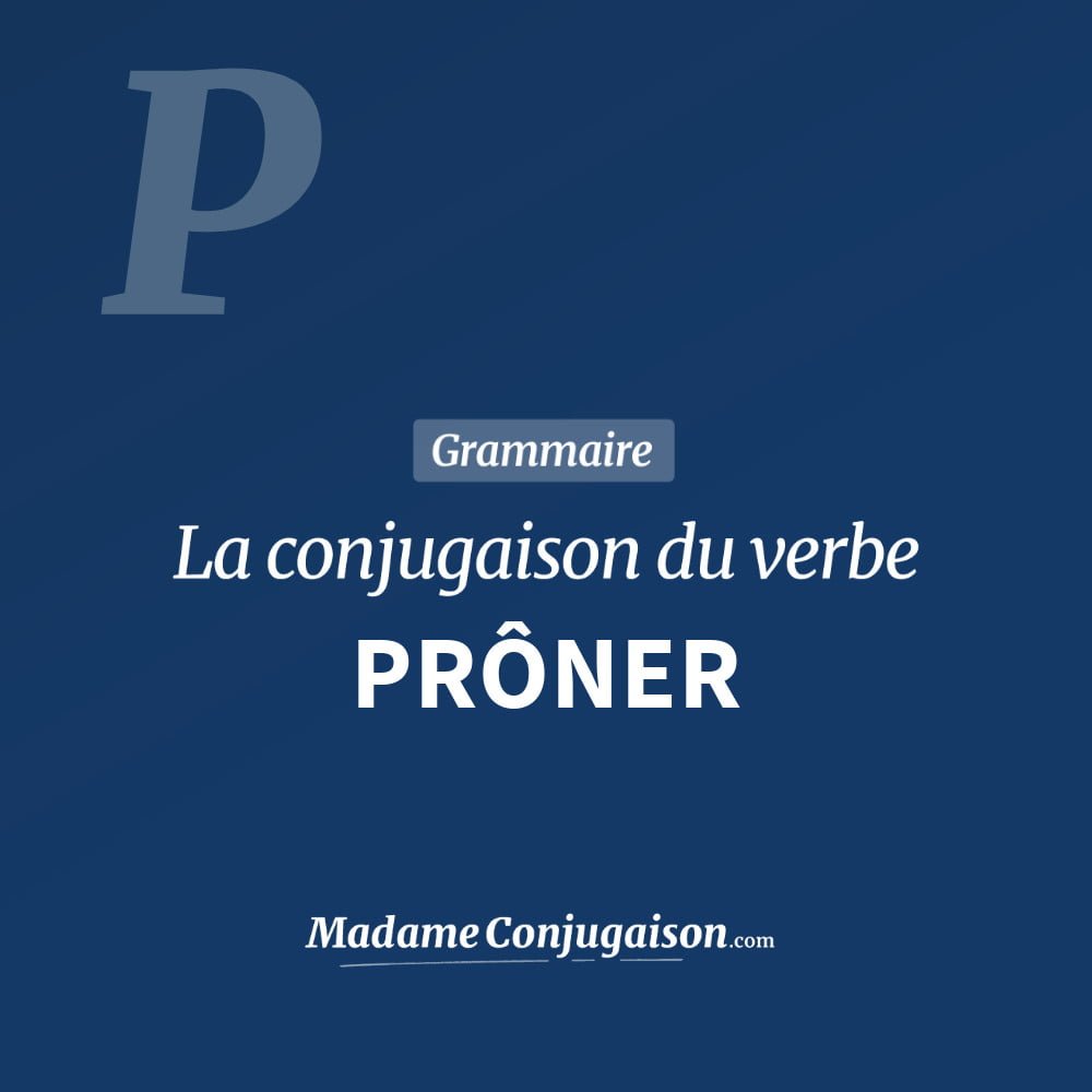 PRÔNER - La conjugaison du verbe Prôner Conjugaison du verbe prôner. Toute la conjugaison française de prôner conjugué à tous les modes : indicatif - participé passé - subjonctif. Table de conjugaison du verbe prôner