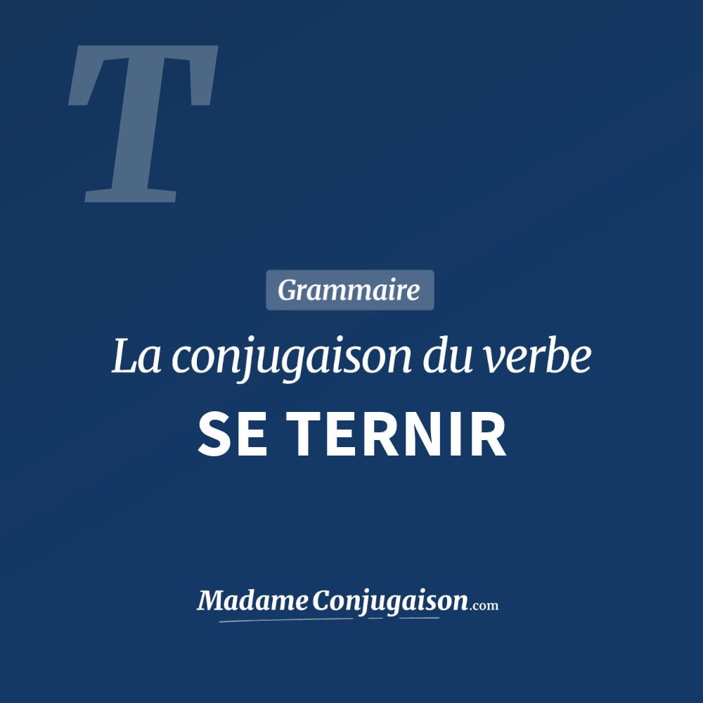 Conjugaison du verbe se ternir. Toute la conjugaison française de se ternir conjugué à tous les modes : indicatif - participé passé - subjonctif. Table de conjugaison du verbe se ternir