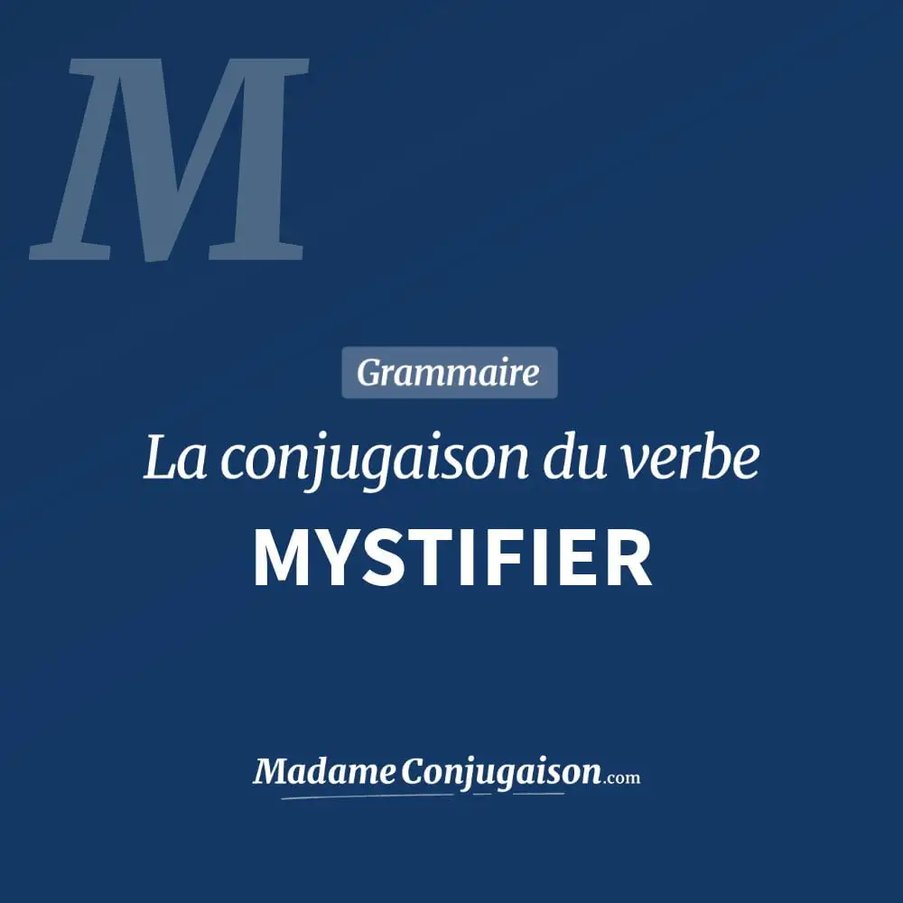 Conjugaison du verbe mystifier. Toute la conjugaison française de mystifier conjugué à tous les modes : indicatif - participé passé - subjonctif. Table de conjugaison du verbe mystifier