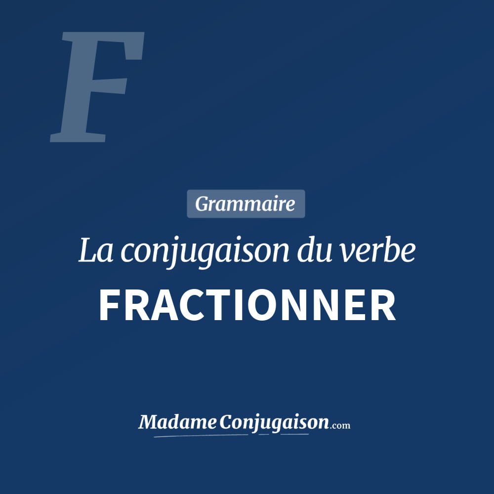 Conjugaison du verbe fractionner. Toute la conjugaison française de fractionner conjugué à tous les modes : indicatif - participé passé - subjonctif. Table de conjugaison du verbe fractionner