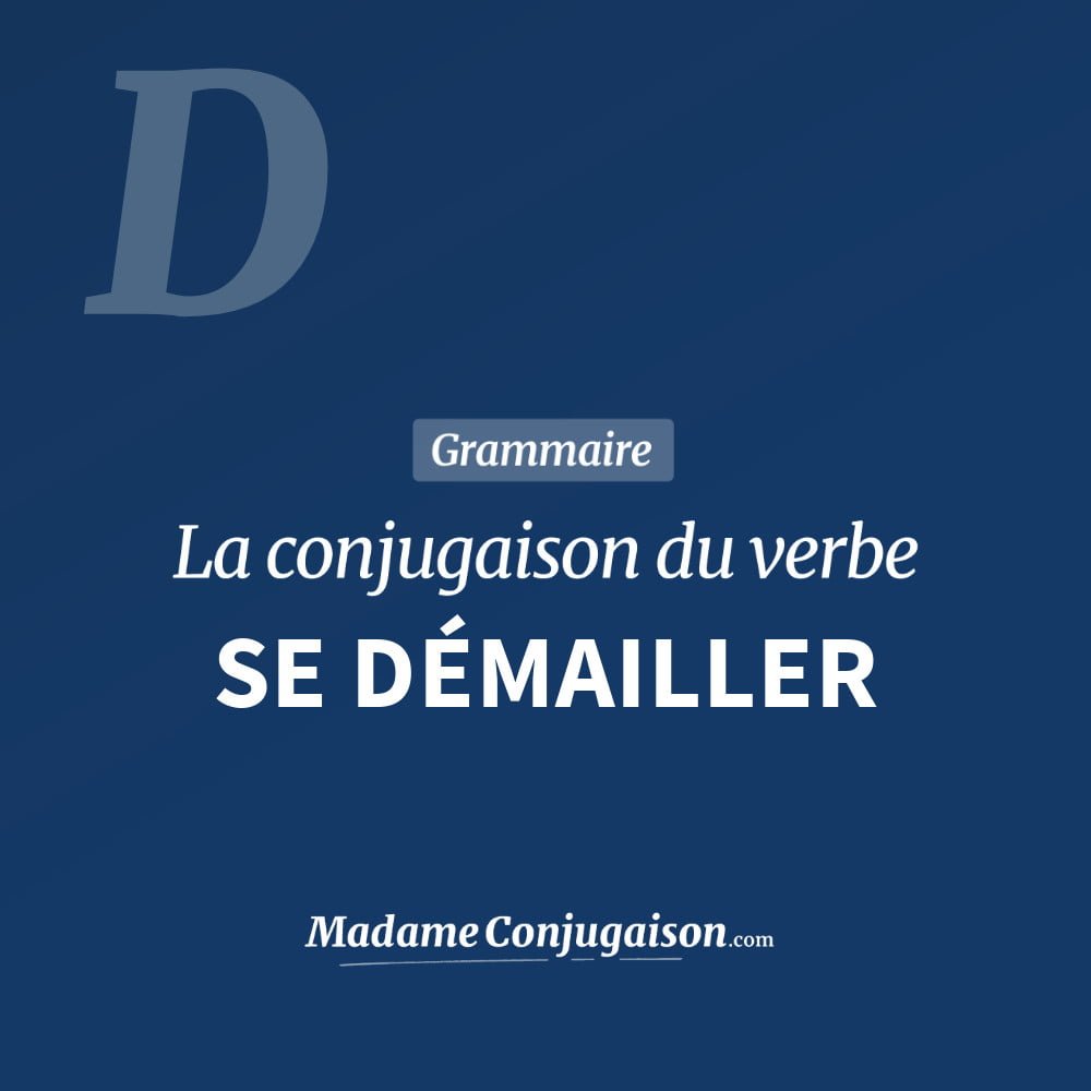 SE DÉMAILLER - La conjugaison du verbe Se Démailler Conjugaison du verbe se démailler. Toute la conjugaison française de se démailler conjugué à tous les modes : indicatif - participé passé - subjonctif. Table de conjugaison du verbe se démailler