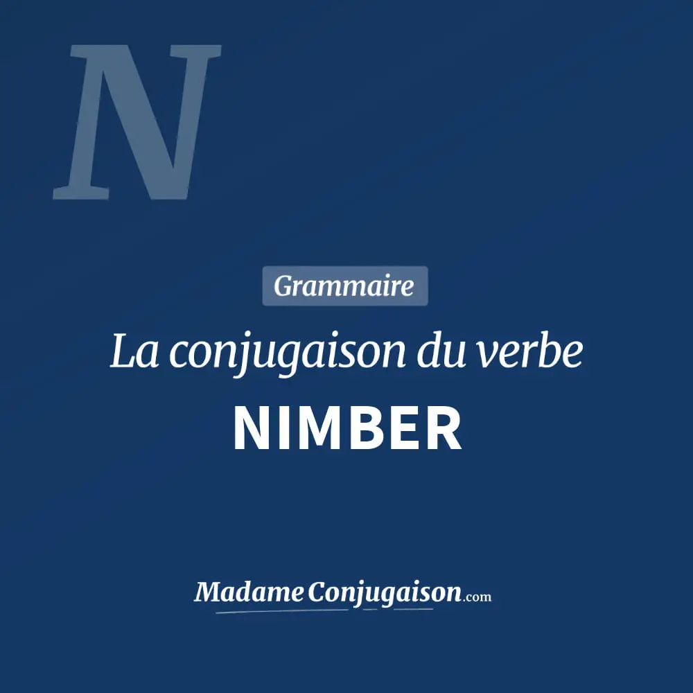 Conjugaison du verbe nimber. Toute la conjugaison française de nimber conjugué à tous les modes : indicatif - participé passé - subjonctif. Table de conjugaison du verbe nimber