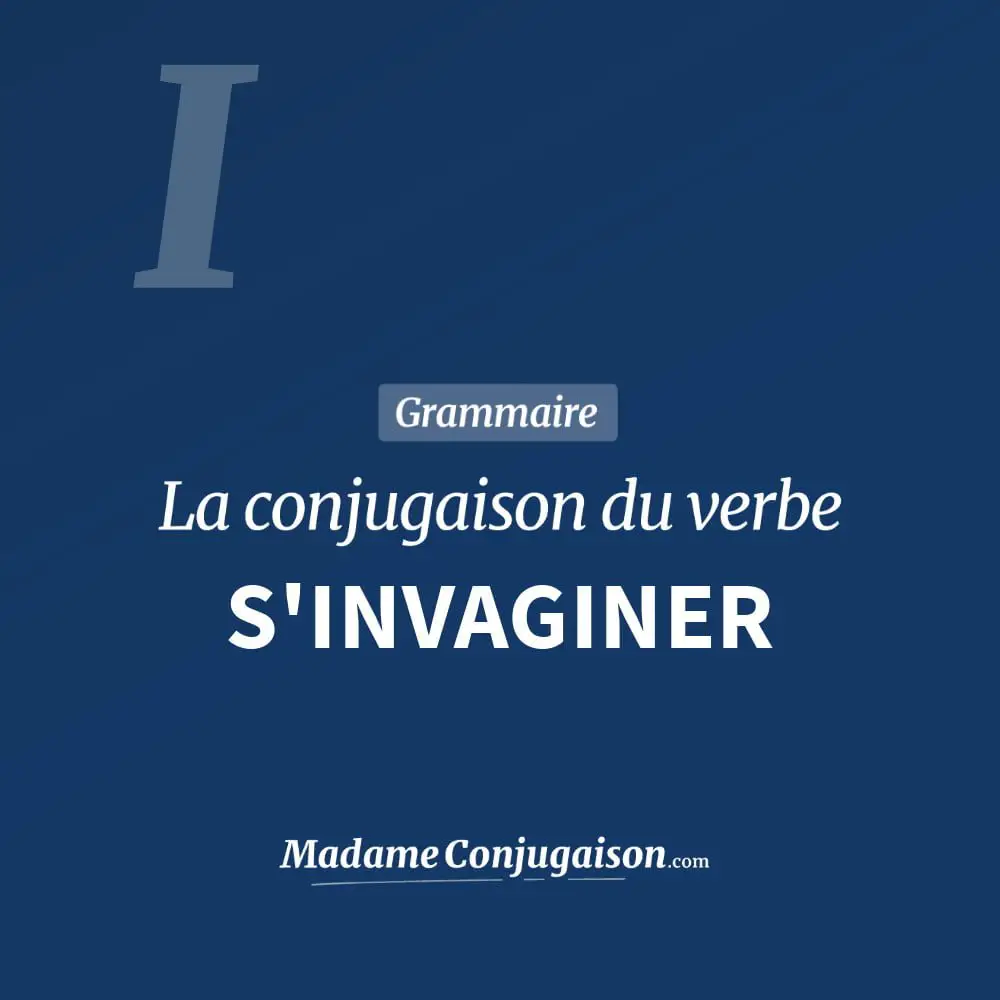 Conjugaison du verbe s'invaginer. Toute la conjugaison française de s'invaginer conjugué à tous les modes : indicatif - participé passé - subjonctif. Table de conjugaison du verbe s'invaginer
