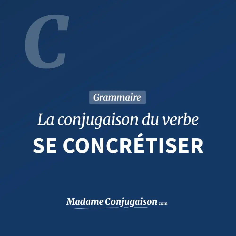 Conjugaison du verbe se concrétiser. Toute la conjugaison française de se concrétiser conjugué à tous les modes : indicatif - participé passé - subjonctif. Table de conjugaison du verbe se concrétiser