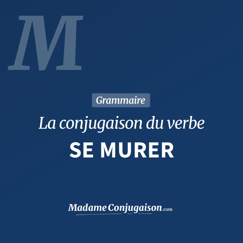 Conjugaison du verbe se murer. Toute la conjugaison française de se murer conjugué à tous les modes : indicatif - participé passé - subjonctif. Table de conjugaison du verbe se murer