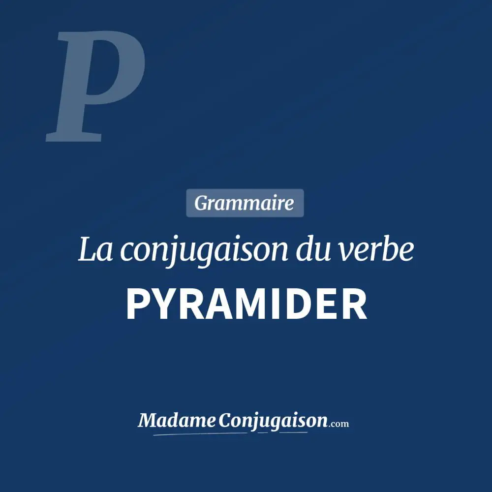 Conjugaison du verbe pyramider. Toute la conjugaison française de pyramider conjugué à tous les modes : indicatif - participé passé - subjonctif. Table de conjugaison du verbe pyramider