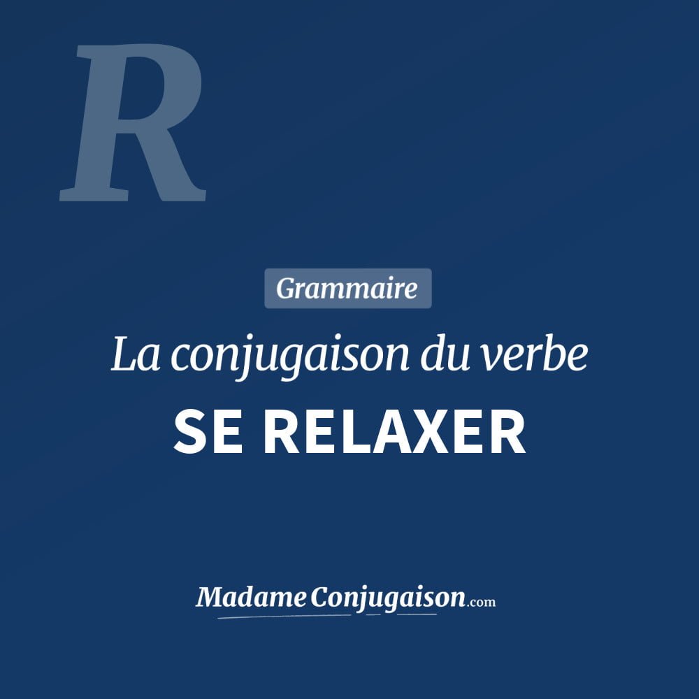 Conjugaison du verbe se relaxer. Toute la conjugaison française de se relaxer conjugué à tous les modes : indicatif - participé passé - subjonctif. Table de conjugaison du verbe se relaxer