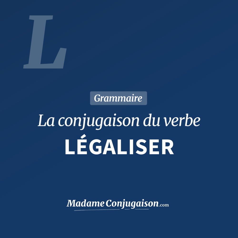 Conjugaison du verbe légaliser. Toute la conjugaison française de légaliser conjugué à tous les modes : indicatif - participé passé - subjonctif. Table de conjugaison du verbe légaliser
