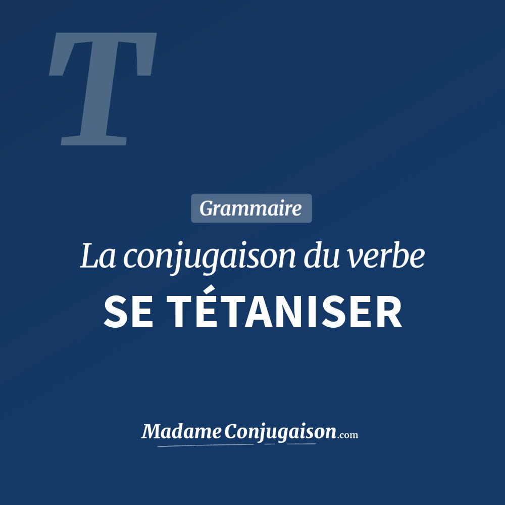 Conjugaison du verbe se tétaniser. Toute la conjugaison française de se tétaniser conjugué à tous les modes : indicatif - participé passé - subjonctif. Table de conjugaison du verbe se tétaniser