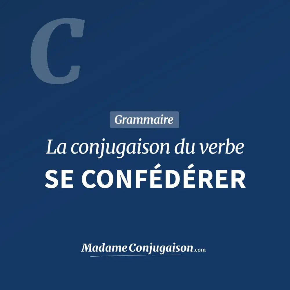 Conjugaison du verbe se confédérer. Toute la conjugaison française de se confédérer conjugué à tous les modes : indicatif - participé passé - subjonctif. Table de conjugaison du verbe se confédérer