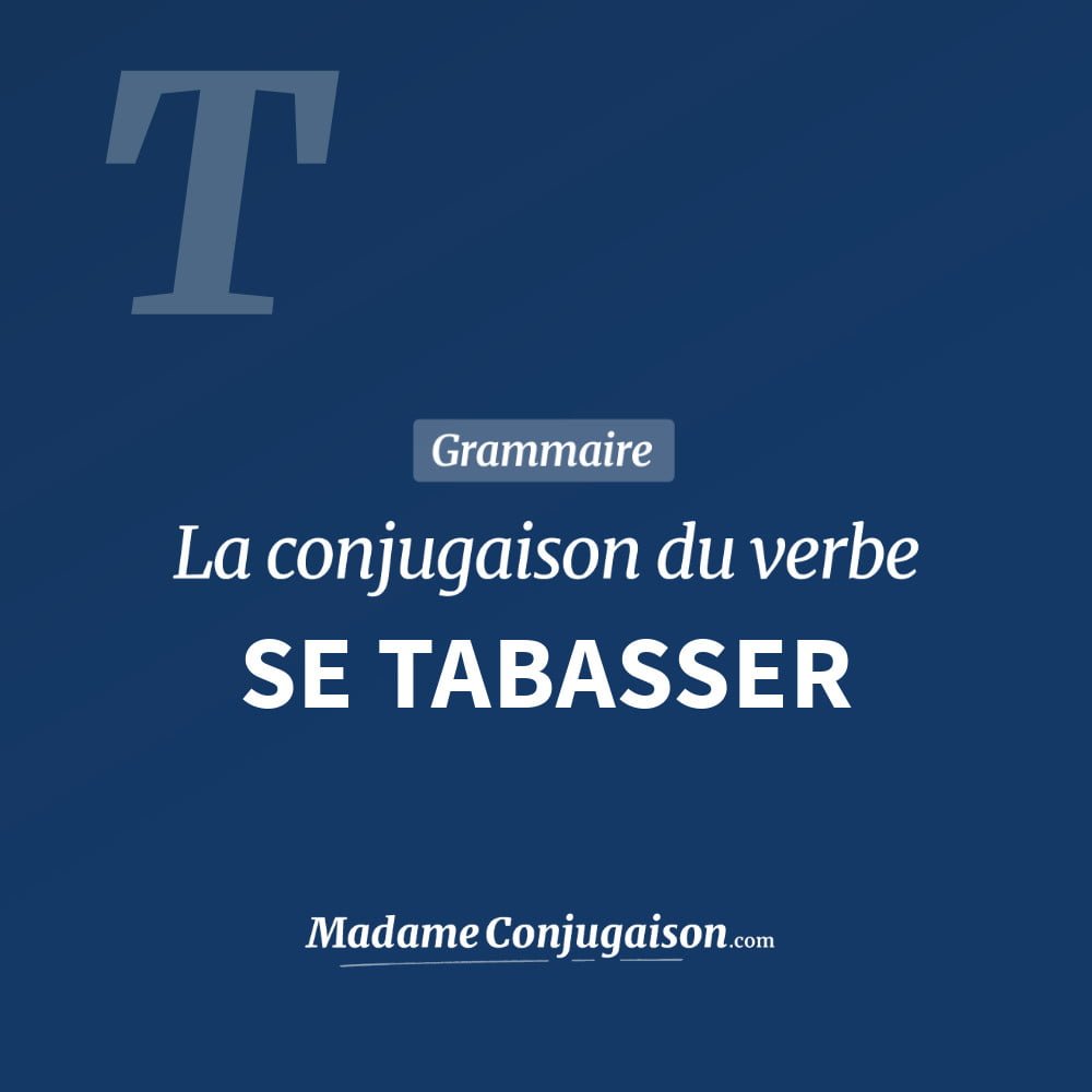 Conjugaison du verbe se tabasser. Toute la conjugaison française de se tabasser conjugué à tous les modes : indicatif - participé passé - subjonctif. Table de conjugaison du verbe se tabasser