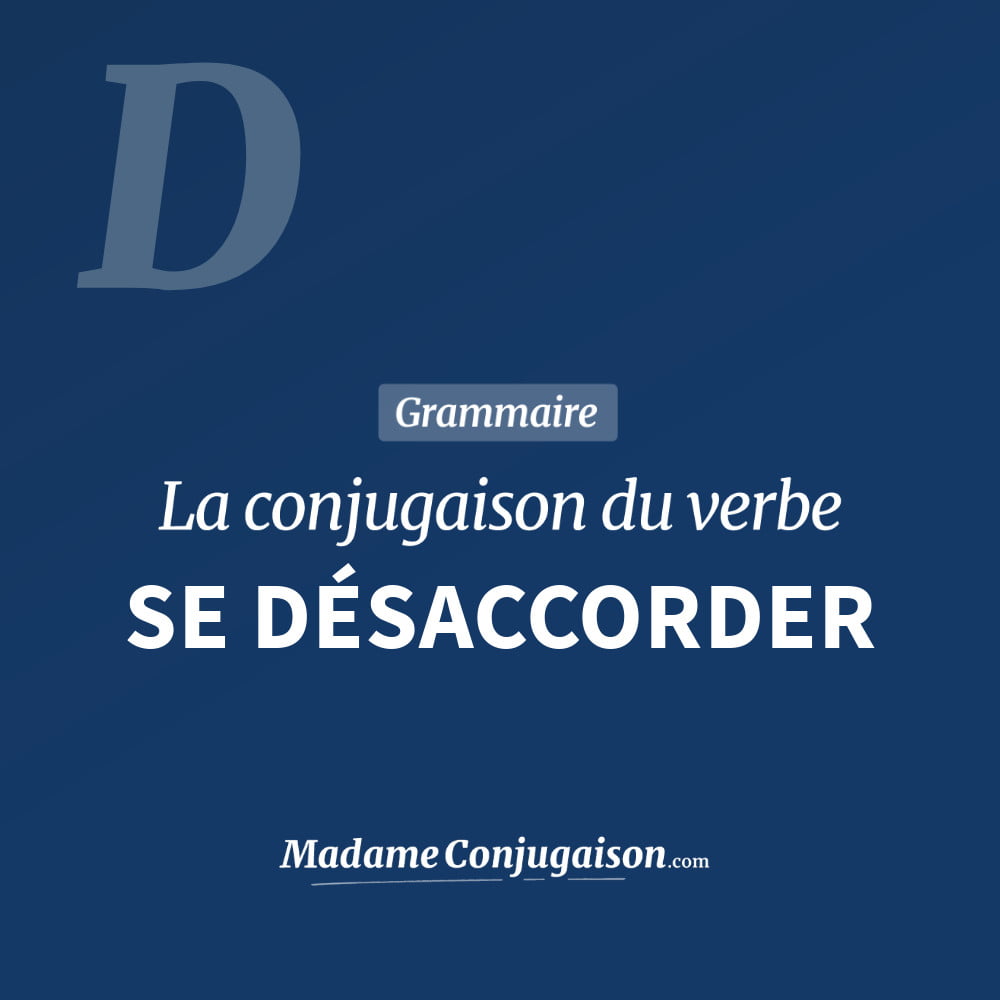 SE DÉSACCORDER - La conjugaison du verbe Se Désaccorder Conjugaison du verbe se désaccorder. Toute la conjugaison française de se désaccorder conjugué à tous les modes : indicatif - participé passé - subjonctif. Table de conjugaison du verbe se désaccorder
