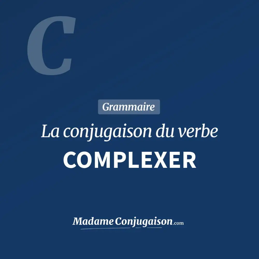 Conjugaison du verbe complexer. Toute la conjugaison française de complexer conjugué à tous les modes : indicatif - participé passé - subjonctif. Table de conjugaison du verbe complexer