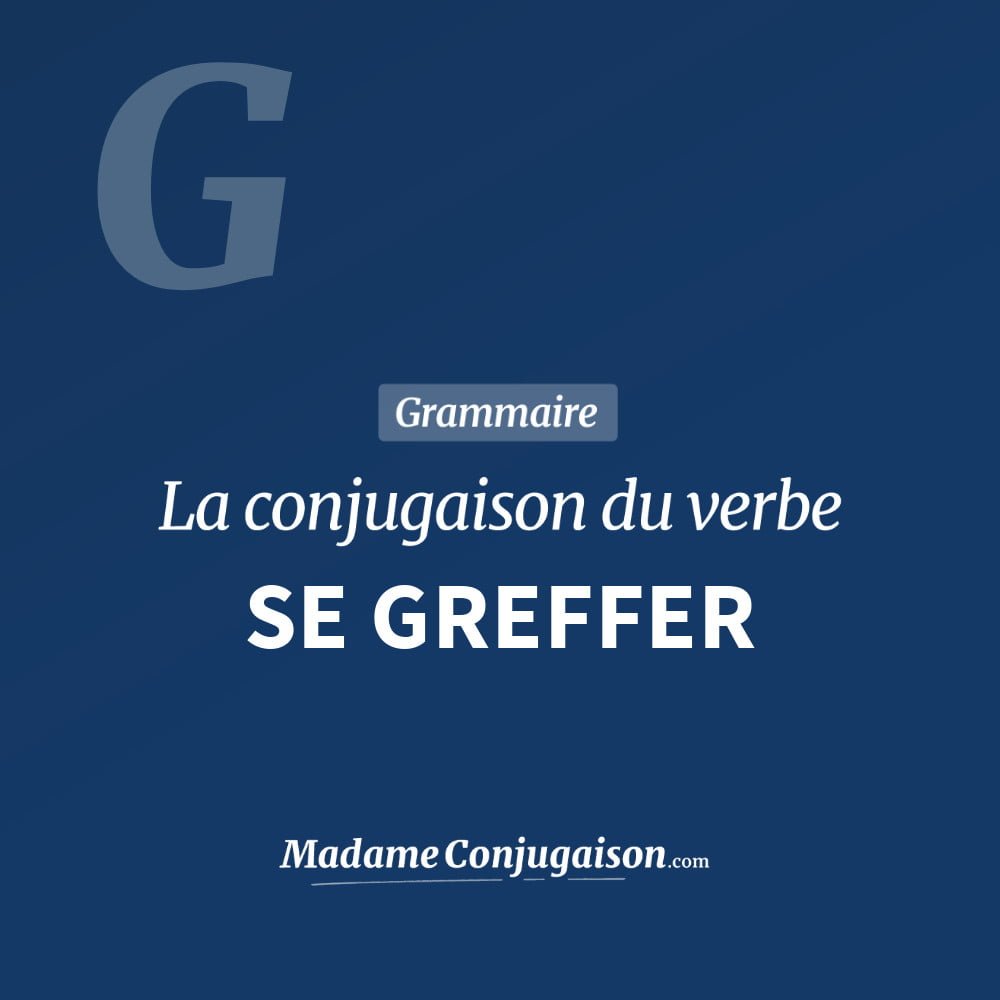 Conjugaison du verbe se greffer. Toute la conjugaison française de se greffer conjugué à tous les modes : indicatif - participé passé - subjonctif. Table de conjugaison du verbe se greffer