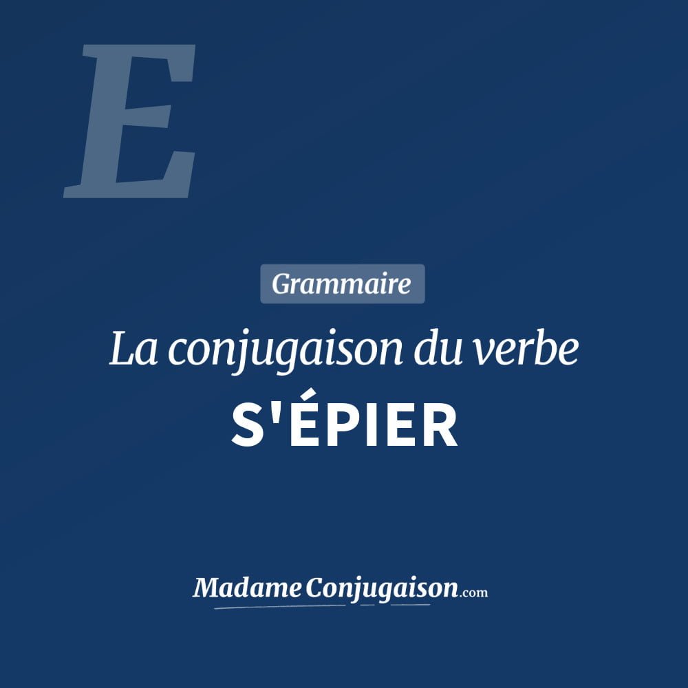 Conjugaison du verbe s'épier. Toute la conjugaison française de s'épier conjugué à tous les modes : indicatif - participé passé - subjonctif. Table de conjugaison du verbe s'épier