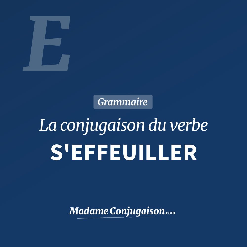 Conjugaison du verbe s'effeuiller. Toute la conjugaison française de s'effeuiller conjugué à tous les modes : indicatif - participé passé - subjonctif. Table de conjugaison du verbe s'effeuiller