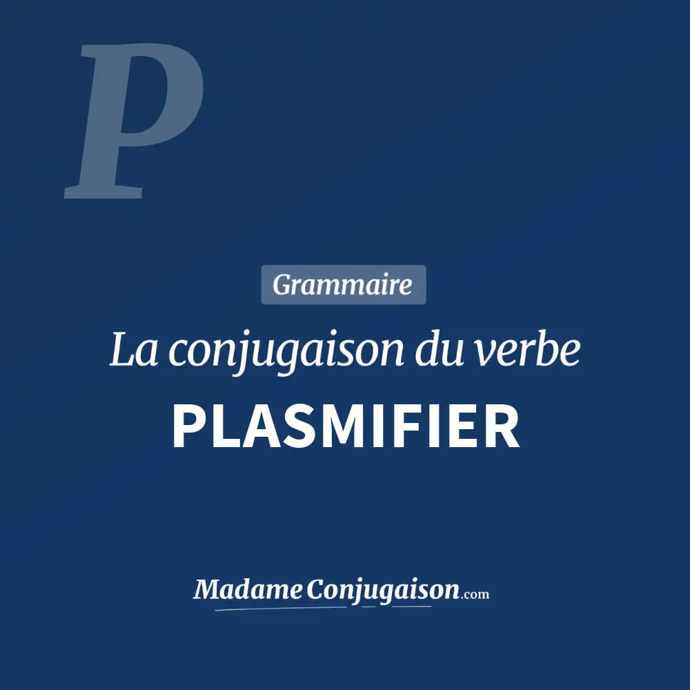 Conjugaison du verbe plasmifier. Toute la conjugaison française de plasmifier conjugué à tous les modes : indicatif - participé passé - subjonctif. Table de conjugaison du verbe plasmifier