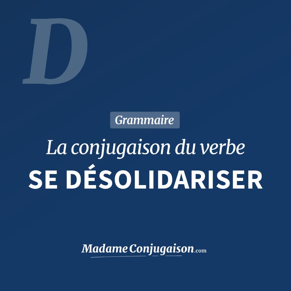 Conjugaison du verbe se désolidariser. Toute la conjugaison française de se désolidariser conjugué à tous les modes : indicatif - participé passé - subjonctif. Table de conjugaison du verbe se désolidariser
