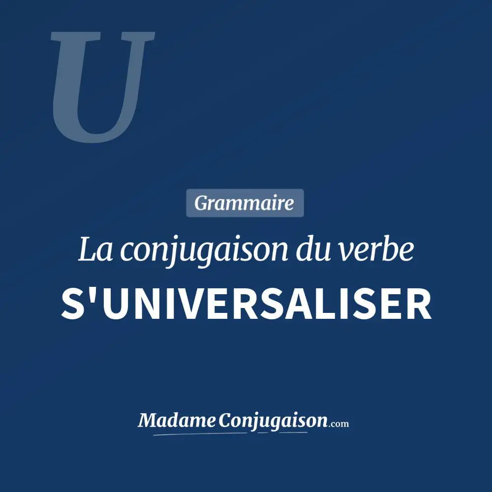 Conjugaison du verbe s'universaliser. Toute la conjugaison française de s'universaliser conjugué à tous les modes : indicatif - participé passé - subjonctif. Table de conjugaison du verbe s'universaliser