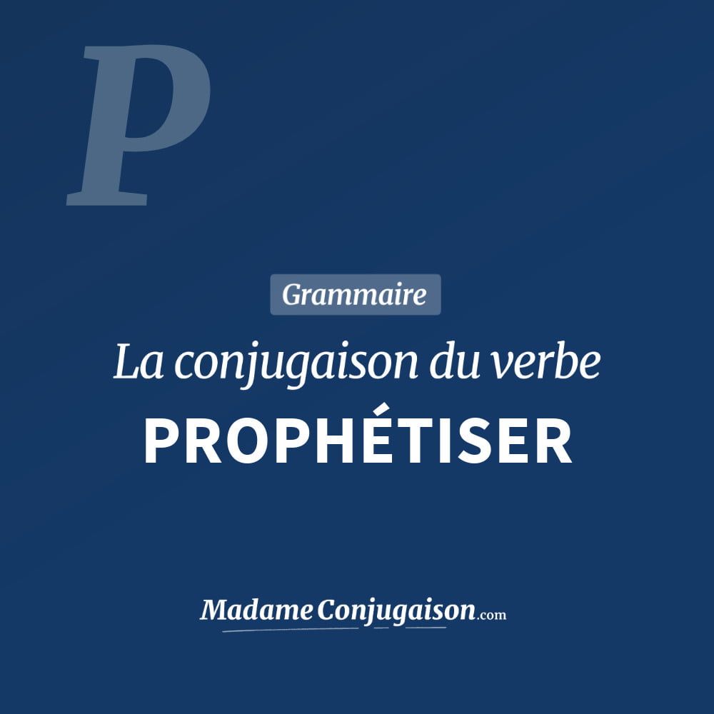 Conjugaison du verbe prophétiser. Toute la conjugaison française de prophétiser conjugué à tous les modes : indicatif - participé passé - subjonctif. Table de conjugaison du verbe prophétiser