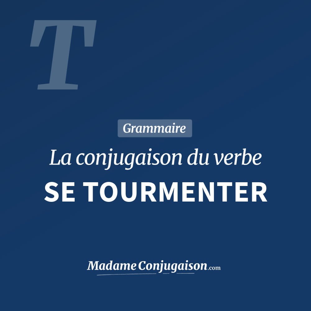 Conjugaison du verbe se tourmenter. Toute la conjugaison française de se tourmenter conjugué à tous les modes : indicatif - participé passé - subjonctif. Table de conjugaison du verbe se tourmenter