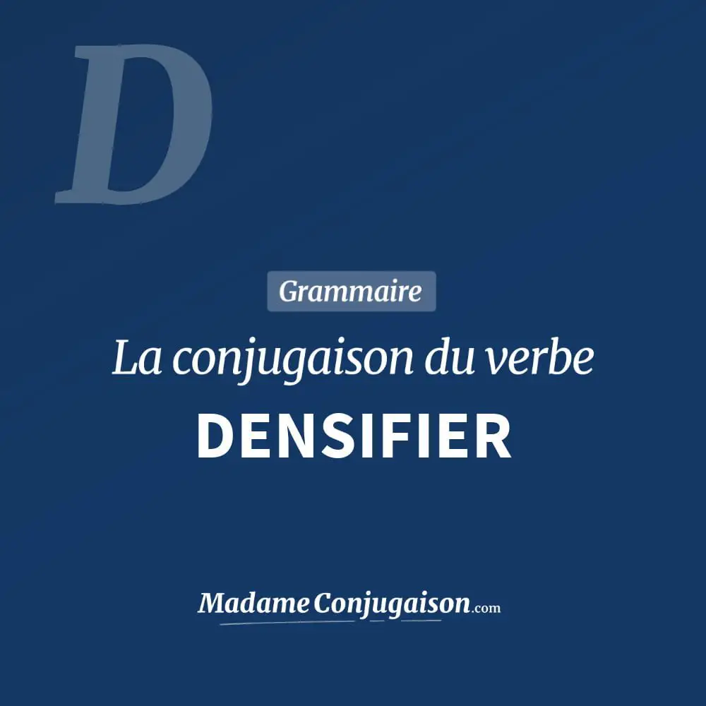 Conjugaison du verbe densifier. Toute la conjugaison française de densifier conjugué à tous les modes : indicatif - participé passé - subjonctif. Table de conjugaison du verbe densifier