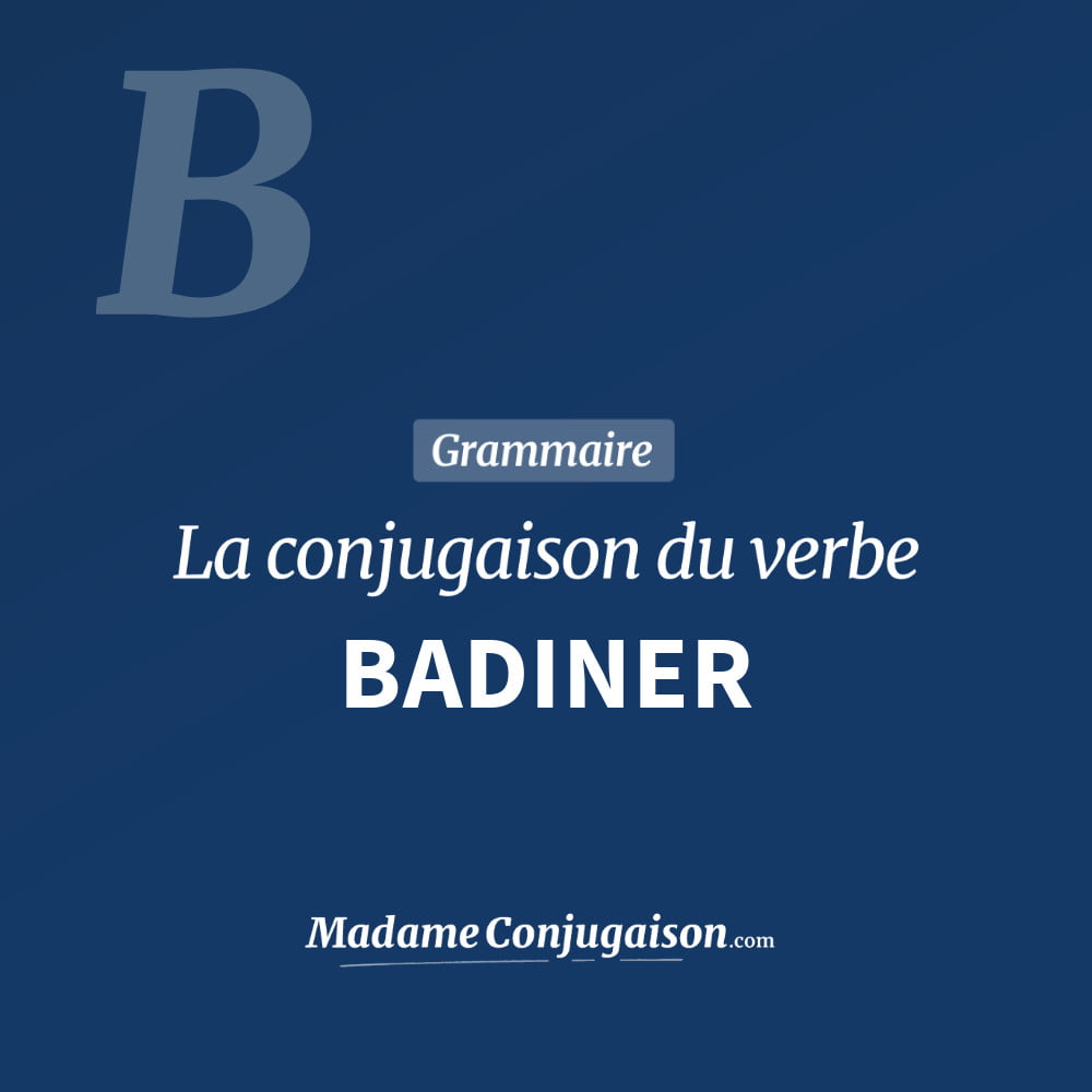 Conjugaison du verbe badiner. Toute la conjugaison française de badiner conjugué à tous les modes : indicatif - participé passé - subjonctif. Table de conjugaison du verbe badiner