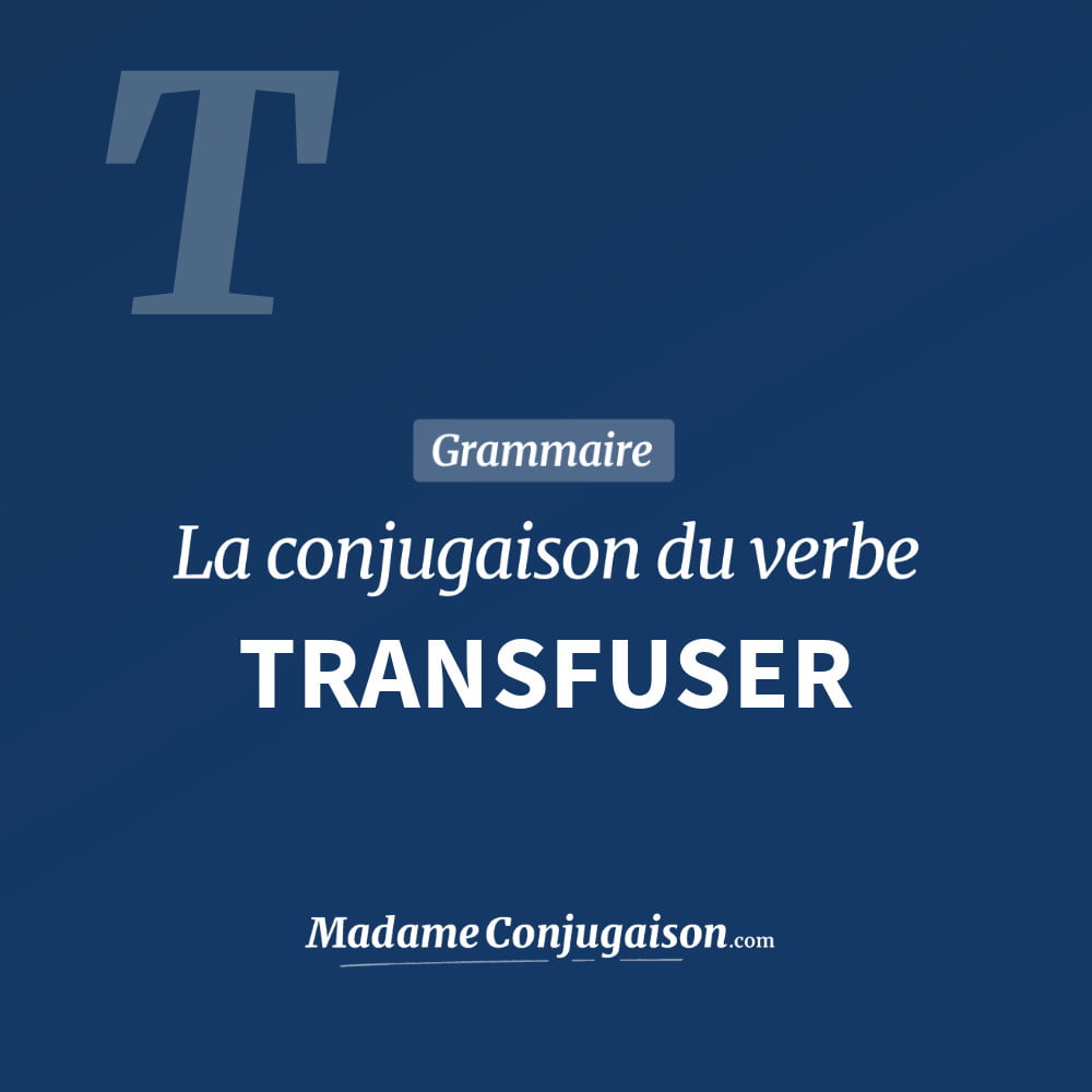 Conjugaison du verbe transfuser. Toute la conjugaison française de transfuser conjugué à tous les modes : indicatif - participé passé - subjonctif. Table de conjugaison du verbe transfuser