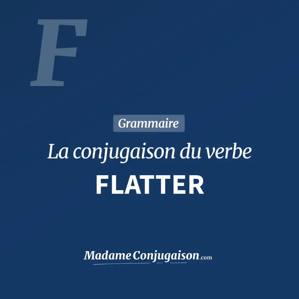 Conjugaison du verbe flatter. Toute la conjugaison française de flatter conjugué à tous les modes : indicatif - participé passé - subjonctif. Table de conjugaison du verbe flatter