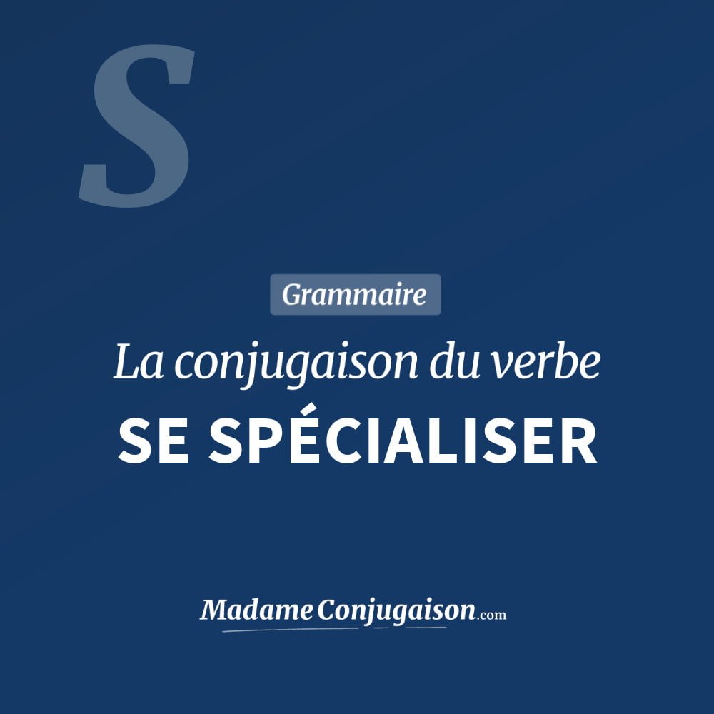Conjugaison du verbe se spécialiser. Toute la conjugaison française de se spécialiser conjugué à tous les modes : indicatif - participé passé - subjonctif. Table de conjugaison du verbe se spécialiser