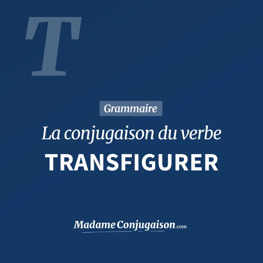 Conjugaison du verbe transfigurer. Toute la conjugaison française de transfigurer conjugué à tous les modes : indicatif - participé passé - subjonctif. Table de conjugaison du verbe transfigurer
