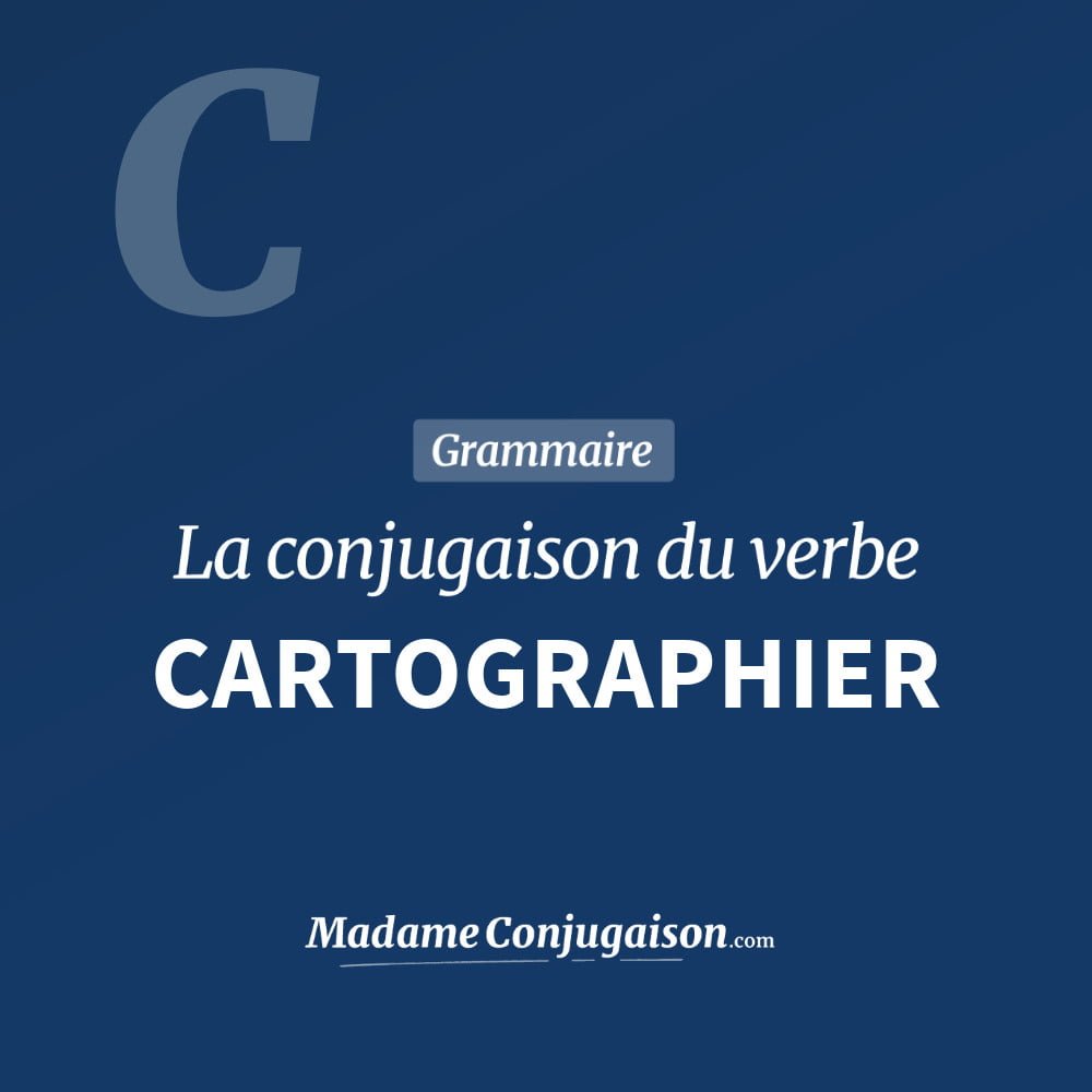 Conjugaison du verbe cartographier. Toute la conjugaison française de cartographier conjugué à tous les modes : indicatif - participé passé - subjonctif. Table de conjugaison du verbe cartographier