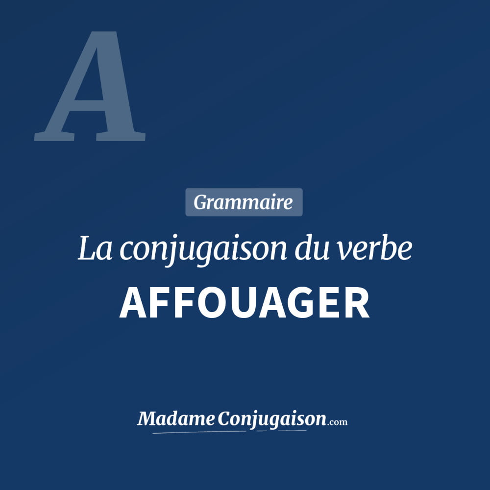 AFFOUAGER - La conjugaison du verbe Affouager Conjugaison du verbe affouager. Toute la conjugaison française de affouager conjugué à tous les modes : indicatif - participé passé - subjonctif. Table de conjugaison du verbe affouager