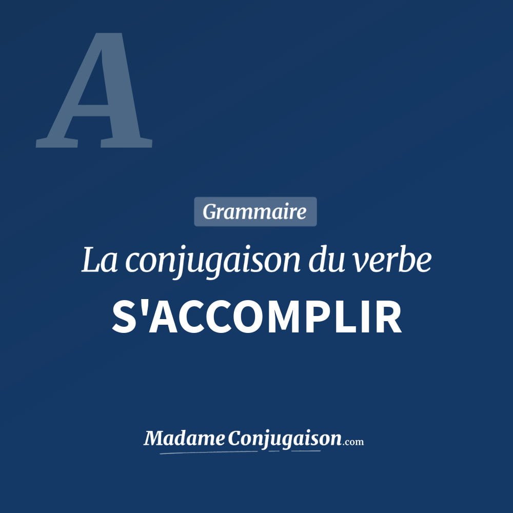 Conjugaison du verbe s'accomplir. Toute la conjugaison française de s'accomplir conjugué à tous les modes : indicatif - participé passé - subjonctif. Table de conjugaison du verbe s'accomplir