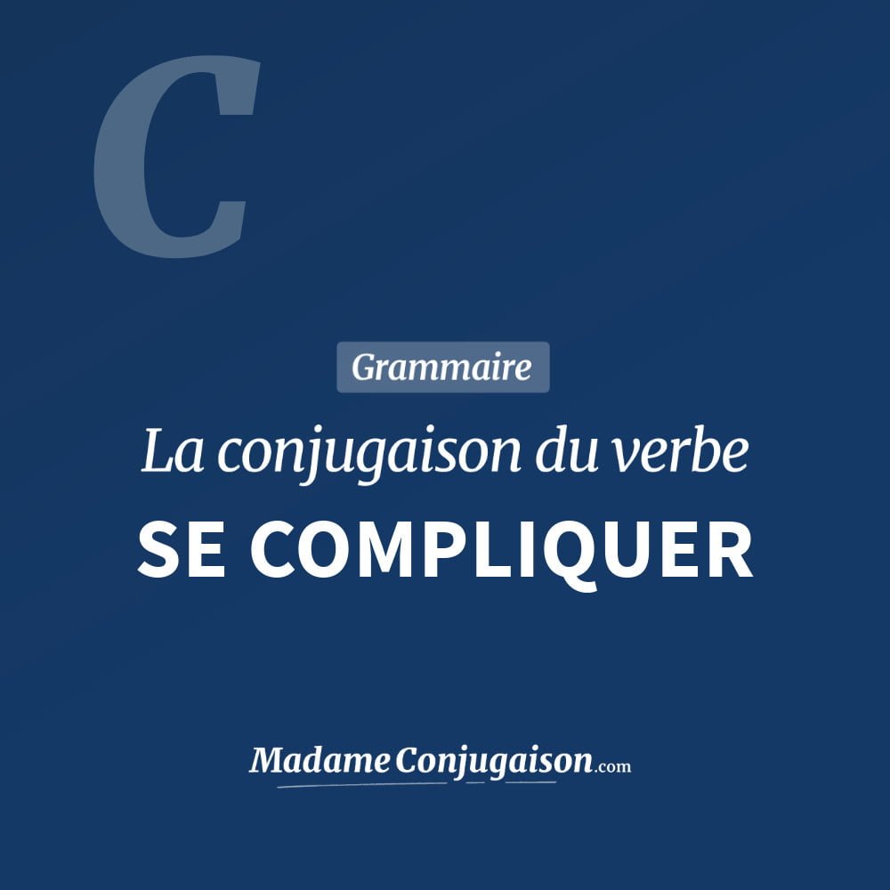 Conjugaison du verbe se compliquer. Toute la conjugaison française de se compliquer conjugué à tous les modes : indicatif - participé passé - subjonctif. Table de conjugaison du verbe se compliquer