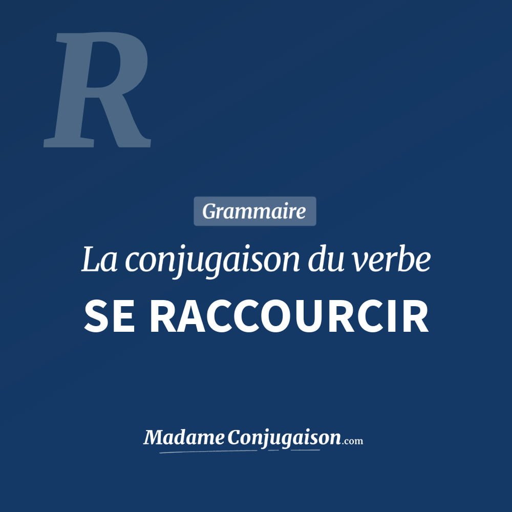Conjugaison du verbe se raccourcir. Toute la conjugaison française de se raccourcir conjugué à tous les modes : indicatif - participé passé - subjonctif. Table de conjugaison du verbe se raccourcir