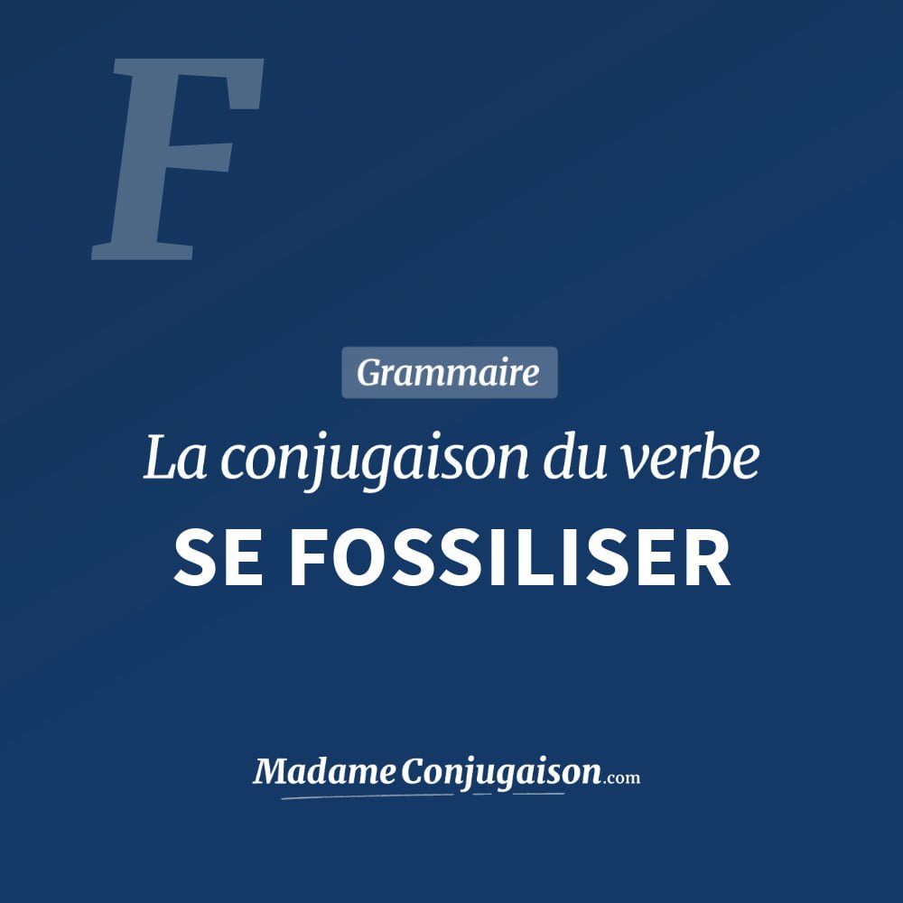 Conjugaison du verbe se fossiliser. Toute la conjugaison française de se fossiliser conjugué à tous les modes : indicatif - participé passé - subjonctif. Table de conjugaison du verbe se fossiliser