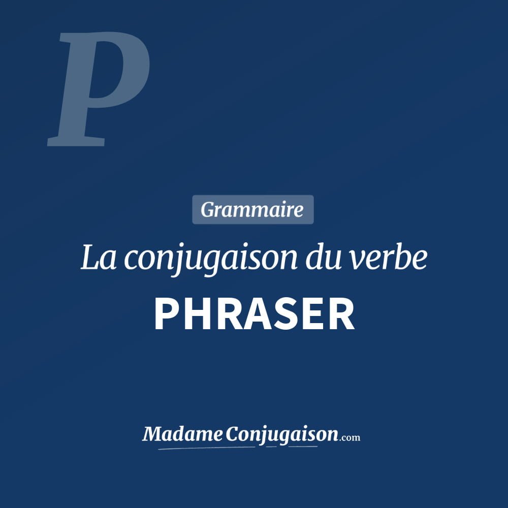 Conjugaison du verbe phraser. Toute la conjugaison française de phraser conjugué à tous les modes : indicatif - participé passé - subjonctif. Table de conjugaison du verbe phraser