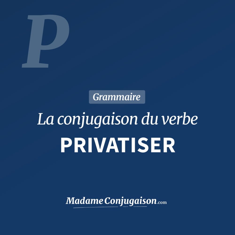 Conjugaison du verbe privatiser. Toute la conjugaison française de privatiser conjugué à tous les modes : indicatif - participé passé - subjonctif. Table de conjugaison du verbe privatiser