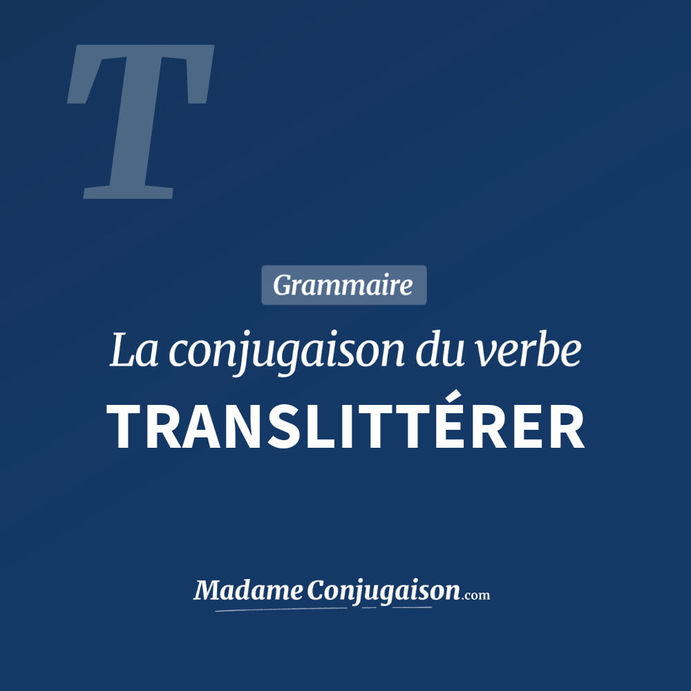 Conjugaison du verbe translittérer. Toute la conjugaison française de translittérer conjugué à tous les modes : indicatif - participé passé - subjonctif. Table de conjugaison du verbe translittérer