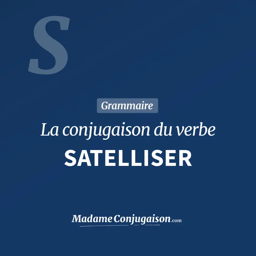 Conjugaison du verbe satelliser. Toute la conjugaison française de satelliser conjugué à tous les modes : indicatif - participé passé - subjonctif. Table de conjugaison du verbe satelliser