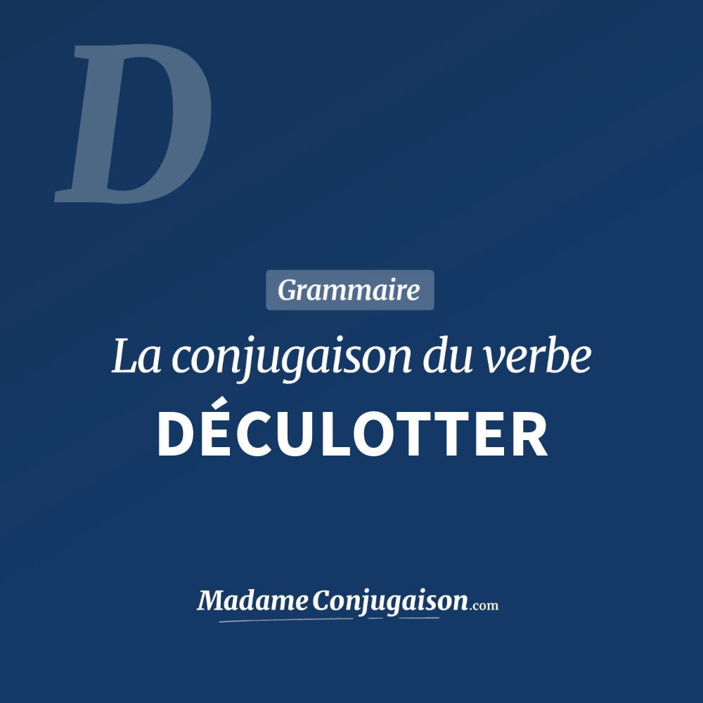 Conjugaison du verbe déculotter. Toute la conjugaison française de déculotter conjugué à tous les modes : indicatif - participé passé - subjonctif. Table de conjugaison du verbe déculotter