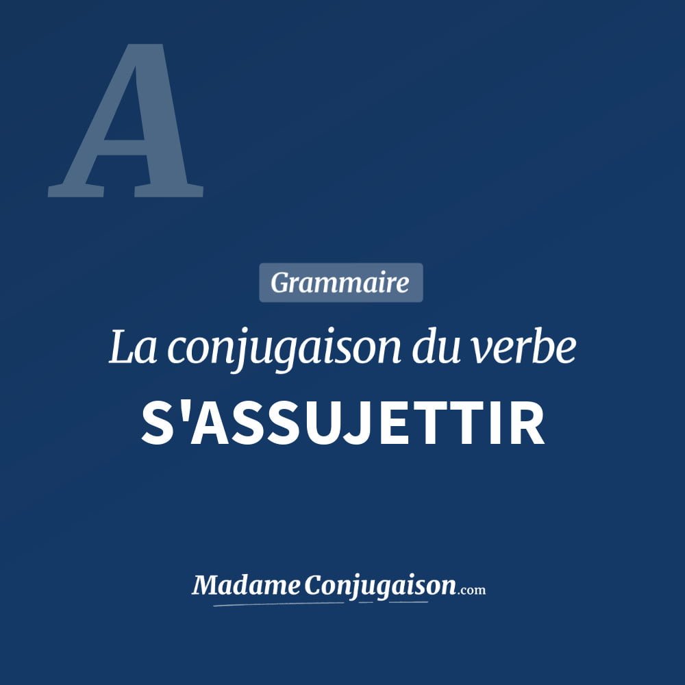 Conjugaison du verbe s'assujettir. Toute la conjugaison française de s'assujettir conjugué à tous les modes : indicatif - participé passé - subjonctif. Table de conjugaison du verbe s'assujettir