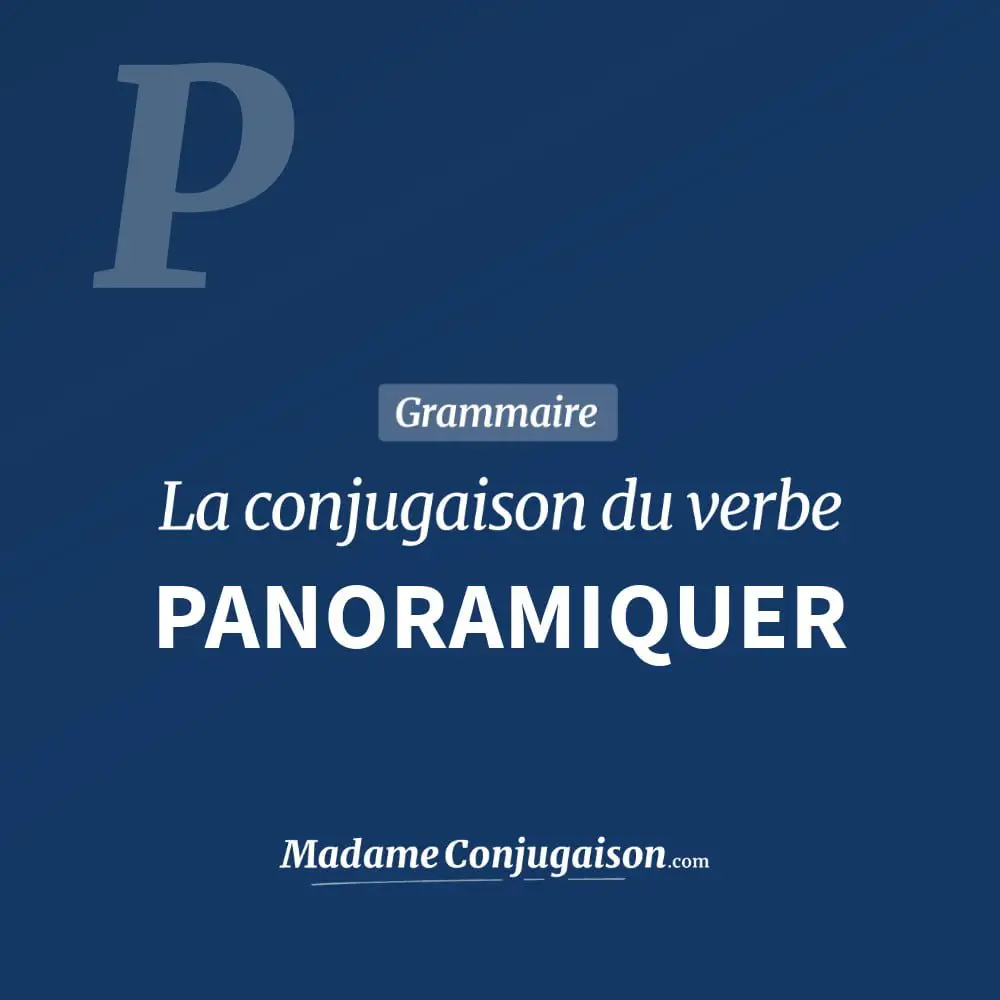 Conjugaison du verbe panoramiquer. Toute la conjugaison française de panoramiquer conjugué à tous les modes : indicatif - participé passé - subjonctif. Table de conjugaison du verbe panoramiquer